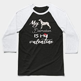 Dalmatian is my valentine Baseball T-Shirt